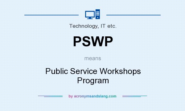 What does PSWP mean? It stands for Public Service Workshops Program