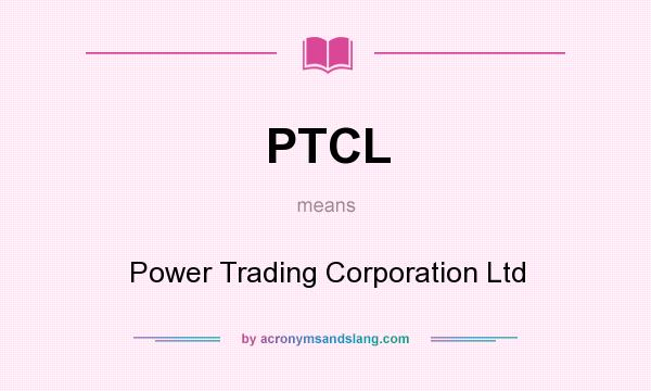 What does PTCL mean? It stands for Power Trading Corporation Ltd