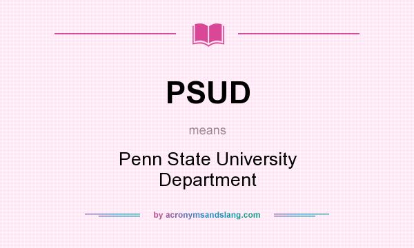 What does PSUD mean? It stands for Penn State University Department