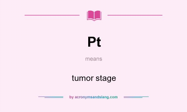 What does Pt mean? It stands for tumor stage