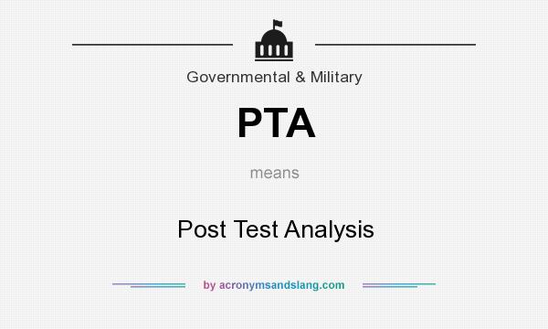 What does PTA mean? It stands for Post Test Analysis