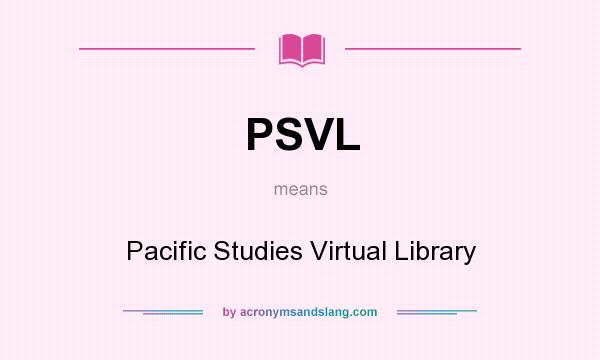 What does PSVL mean? It stands for Pacific Studies Virtual Library