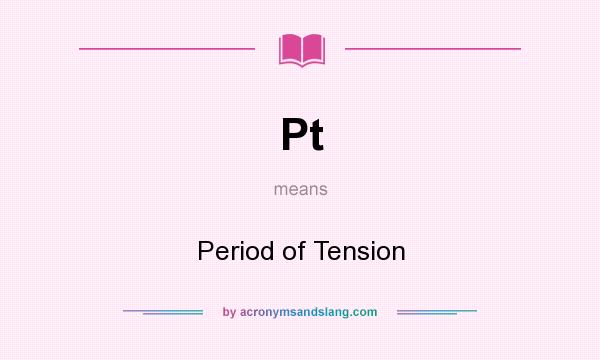 What does Pt mean? It stands for Period of Tension