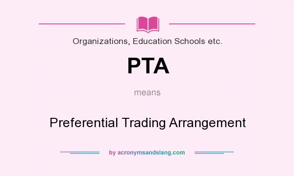 What does PTA mean? It stands for Preferential Trading Arrangement
