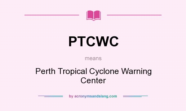 What does PTCWC mean? It stands for Perth Tropical Cyclone Warning Center