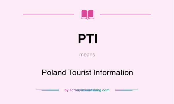 What does PTI mean? It stands for Poland Tourist Information
