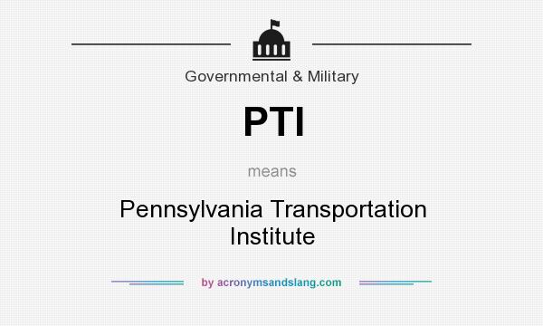 What does PTI mean? It stands for Pennsylvania Transportation Institute
