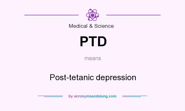 What does PTD mean? It stands for Post-tetanic depression