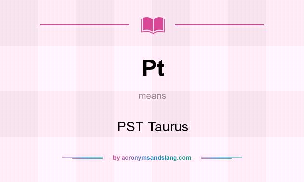 What does Pt mean? It stands for PST Taurus