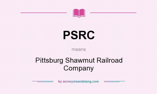 What does PSRC mean? It stands for Pittsburg Shawmut Railroad Company