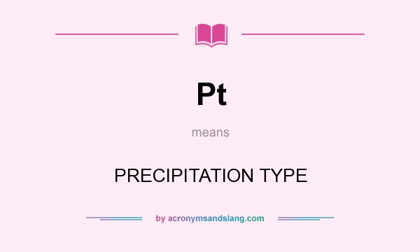 What does Pt mean? It stands for PRECIPITATION TYPE