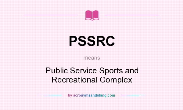 What does PSSRC mean? It stands for Public Service Sports and Recreational Complex