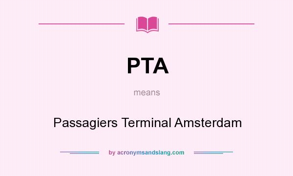 What does PTA mean? It stands for Passagiers Terminal Amsterdam