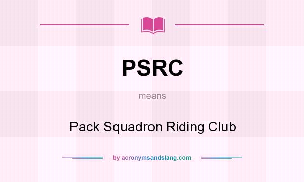 What does PSRC mean? It stands for Pack Squadron Riding Club
