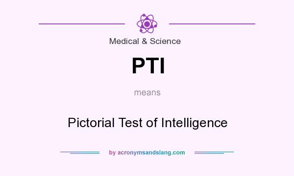 What does PTI mean? It stands for Pictorial Test of Intelligence