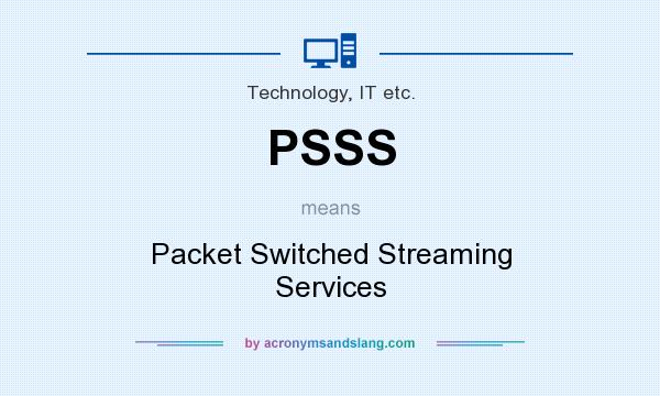 What does PSSS mean? It stands for Packet Switched Streaming Services