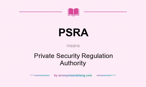What does PSRA mean? It stands for Private Security Regulation Authority