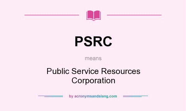 What does PSRC mean? It stands for Public Service Resources Corporation
