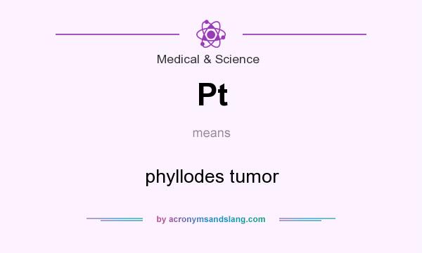What does Pt mean? It stands for phyllodes tumor