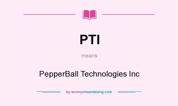 What does PTI mean? It stands for PepperBall Technologies Inc
