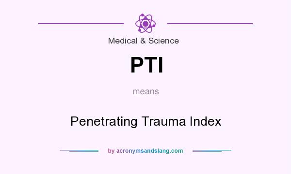 What does PTI mean? It stands for Penetrating Trauma Index