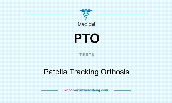 What does PTO mean? It stands for Patella Tracking Orthosis