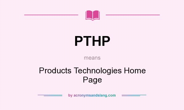 What does PTHP mean? It stands for Products Technologies Home Page
