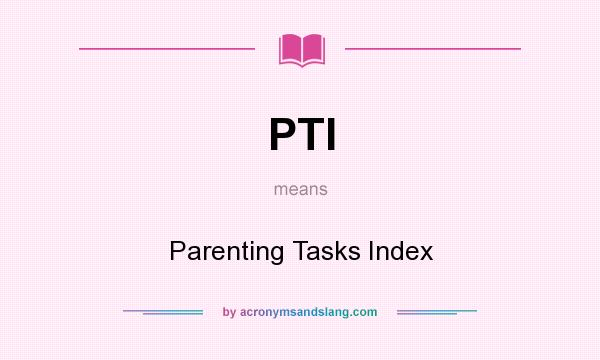 What does PTI mean? It stands for Parenting Tasks Index