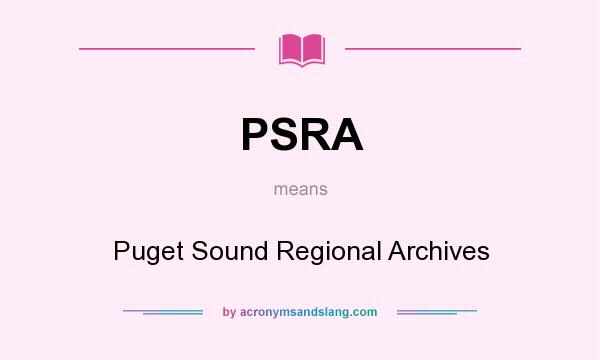 What does PSRA mean? It stands for Puget Sound Regional Archives