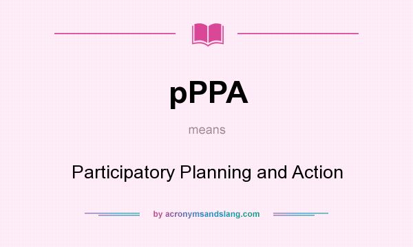 What does pPPA mean? It stands for Participatory Planning and Action