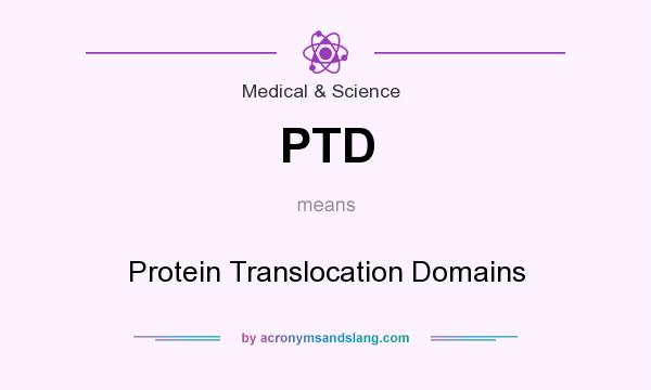 What does PTD mean? It stands for Protein Translocation Domains