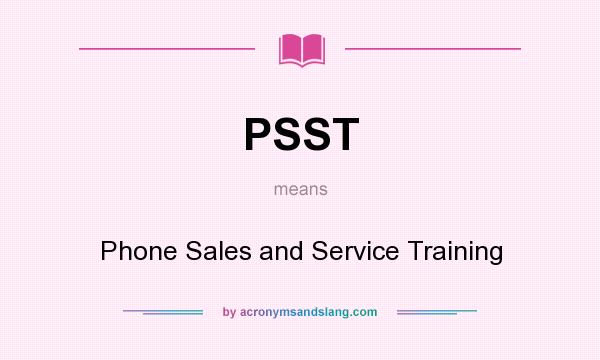 What does PSST mean? It stands for Phone Sales and Service Training
