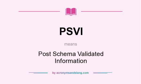 What does PSVI mean? It stands for Post Schema Validated Information