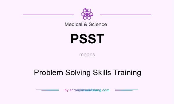 What does PSST mean? It stands for Problem Solving Skills Training