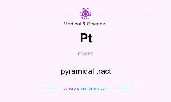 What does Pt mean? It stands for pyramidal tract