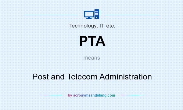 What does PTA mean? It stands for Post and Telecom Administration