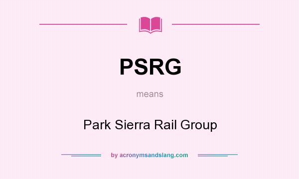 What does PSRG mean? It stands for Park Sierra Rail Group