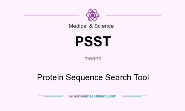 What does PSST mean? It stands for Protein Sequence Search Tool