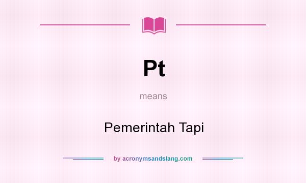 What does Pt mean? It stands for Pemerintah Tapi