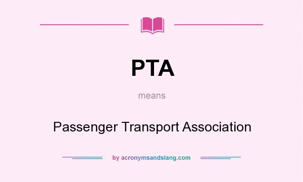 What does PTA mean? It stands for Passenger Transport Association