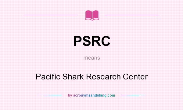 What does PSRC mean? It stands for Pacific Shark Research Center