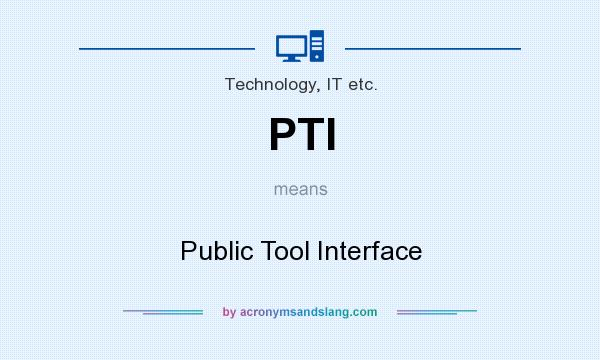 What does PTI mean? It stands for Public Tool Interface
