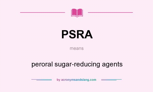 What does PSRA mean? It stands for peroral sugar-reducing agents