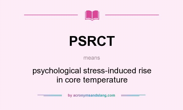 What does PSRCT mean? It stands for psychological stress-induced rise in core temperature