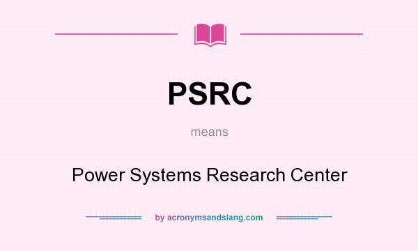 What does PSRC mean? It stands for Power Systems Research Center