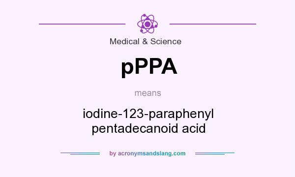What does pPPA mean? It stands for iodine-123-paraphenyl pentadecanoid acid
