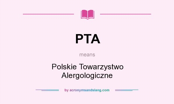 What does PTA mean? It stands for Polskie Towarzystwo Alergologiczne