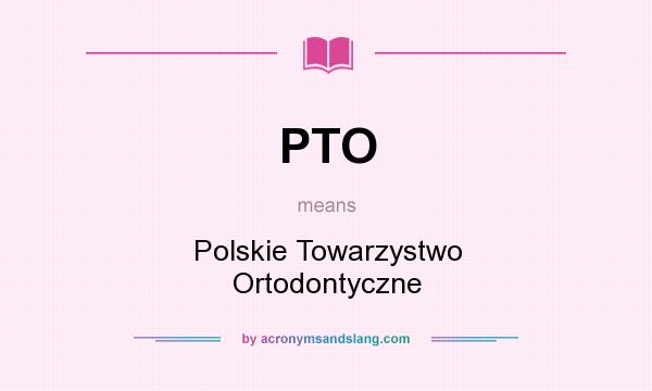 What does PTO mean? It stands for Polskie Towarzystwo Ortodontyczne