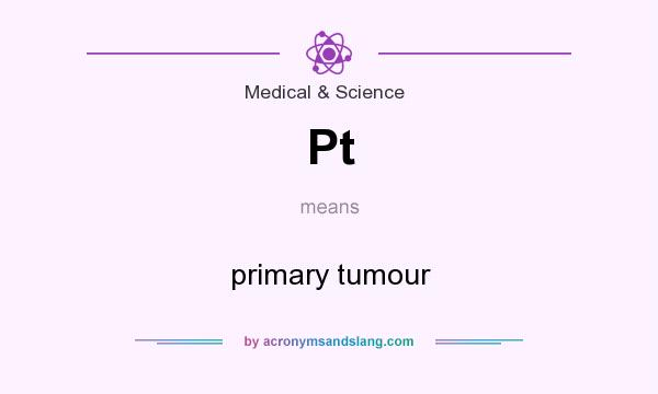 What does Pt mean? It stands for primary tumour