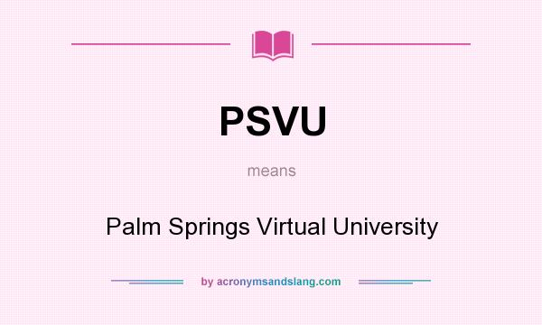 What does PSVU mean? It stands for Palm Springs Virtual University